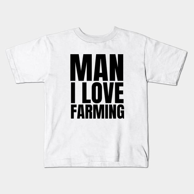 Man I love farming farmer Kids T-Shirt by Petalprints